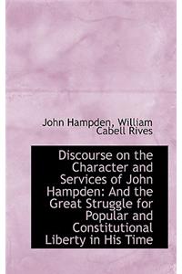 Discourse on the Character and Services of John Hampden: And the Great Struggle for Popular and Cons