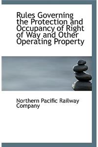 Rules Governing the Protection and Occupancy of Right of Way and Other Operating Property