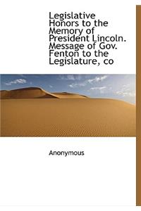 Legislative Honors to the Memory of President Lincoln. Message of Gov. Fenton to the Legislature, Co