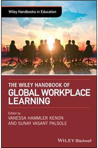 Wiley Handbook of Global Workplace Learning
