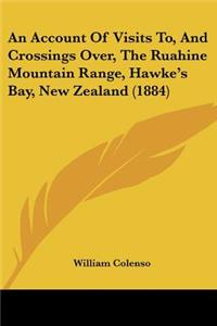 An Account Of Visits To, And Crossings Over, The Ruahine Mountain Range, Hawke's Bay, New Zealand (1884)