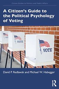 A Citizen’s Guide to the Political Psychology of Voting