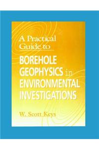 A Practical Guide to Borehole Geophysics in Environmental Investigations