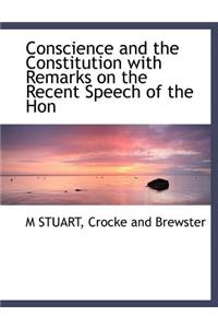 Conscience and the Constitution with Remarks on the Recent Speech of the Hon