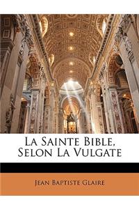 Sainte Bible, Selon La Vulgate