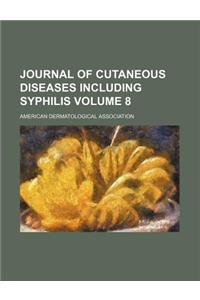 Journal of Cutaneous Diseases Including Syphilis Volume 8