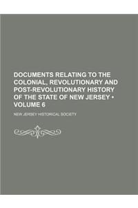 Documents Relating to the Colonial, Revolutionary and Post-Revolutionary History of the State of New Jersey (Volume 6)