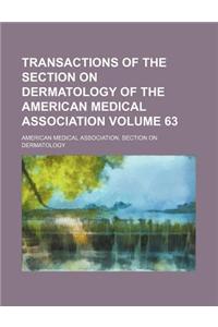 Transactions of the Section on Dermatology of the American Medical Association Volume 63