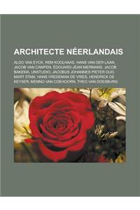 Architecte Neerlandais: Aldo Van Eyck, Rem Koolhaas, Hans Van Der Laan, Jacob Van Campen, Edouard-Jean Niermans, Jacob Bakema, Unstudio, Jacob