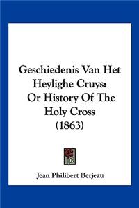 Geschiedenis Van Het Heylighe Cruys