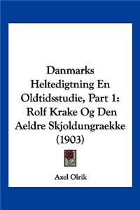 Danmarks Heltedigtning En Oldtidsstudie, Part 1: Rolf Krake Og Den Aeldre Skjoldungraekke (1903)