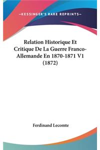 Relation Historique Et Critique de La Guerre Franco-Allemande En 1870-1871 V1 (1872)