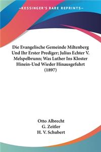 Evangelische Gemeinde Miltenberg Und Ihr Erster Prediger; Julius Echter V. Melspelbrunn; Was Luther Ins Kloster Hinein-Und Wieder Hinausgefuhrt (1897)