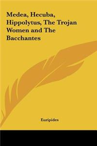 Medea, Hecuba, Hippolytus, The Trojan Women and The Bacchantes