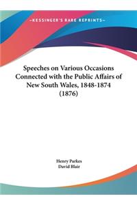 Speeches on Various Occasions Connected with the Public Affairs of New South Wales, 1848-1874 (1876)
