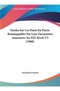 Etudes Sur Les Ponts En Pierre Remarquables Par Leur Decoration Anterieurs Au XIX Siecle V3 (1908)