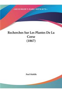 Recherches Sur Les Plantes de La Corse (1867)