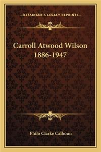 Carroll Atwood Wilson 1886-1947
