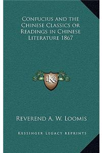 Confucius and the Chinese Classics or Readings in Chinese Literature 1867