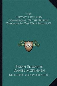 The History, Civil And Commercial, Of The British Colonies In The West Indies V2