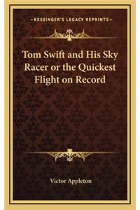 Tom Swift and His Sky Racer or the Quickest Flight on Record