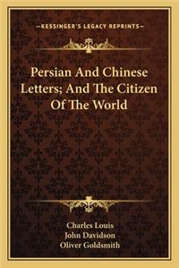Persian and Chinese Letters; And the Citizen of the World