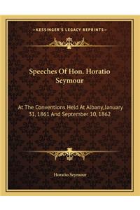 Speeches Of Hon. Horatio Seymour