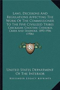 Laws, Decisions And Regulations Affecting The Work Of The Commissioner To The Five Civilized Tribes