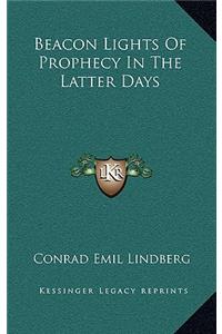Beacon Lights Of Prophecy In The Latter Days