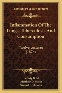 Inflammation of the Lungs, Tuberculosis and Consumption