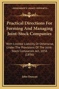 Practical Directions for Forming and Managing Joint-Stock Copractical Directions for Forming and Managing Joint-Stock Companies Mpanies