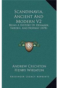 Scandinavia, Ancient And Modern V2: Being A History Of Denmark, Sweden, And Norway (1878)