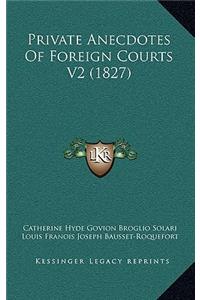 Private Anecdotes of Foreign Courts V2 (1827)