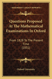Questions Proposed At The Mathematical Examinations In Oxford
