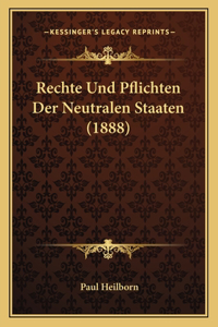 Rechte Und Pflichten Der Neutralen Staaten (1888)