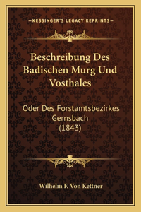 Beschreibung Des Badischen Murg Und Vosthales: Oder Des Forstamtsbezirkes Gernsbach (1843)