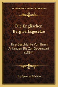 Die Englischen Bergwerksgesetze