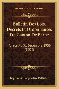 Bulletin Des Lois, Decrets Et Ordonnances Du Canton De Berne