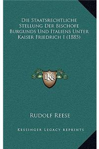 Die Staatsrechtliche Stellung Der Bischofe Burgunds Und Italiens Unter Kaiser Friedrich I (1885)