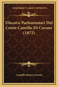 Discorsi Parlamentari Del Conte Camillo Di Cavour (1872)