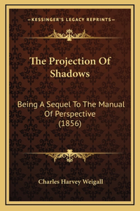 The Projection Of Shadows
