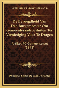 De Bevoegdheid Van Den Burgemeester Om Gemeenteraadsbesluiten Ter Vernietiging Voor Te Dragen