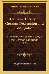 The True Theory of German Declension and Conjugation