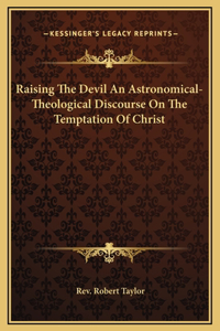 Raising The Devil An Astronomical-Theological Discourse On The Temptation Of Christ