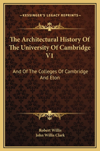 The Architectural History Of The University Of Cambridge V1