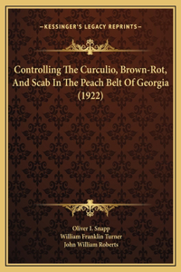 Controlling The Curculio, Brown-Rot, And Scab In The Peach Belt Of Georgia (1922)