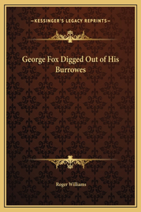 George Fox Digged Out of His Burrowes