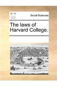 The laws of Harvard College.