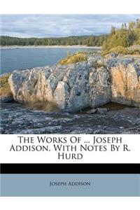 The Works of ... Joseph Addison, with Notes by R. Hurd