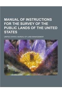 Manual of Instructions for the Survey of the Public Lands of the United States